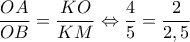\dfrac{{OA}}{{OB}} = \dfrac{{KO}}{{KM}} \Leftrightarrow \dfrac{4}{5} = \dfrac{2}{{2,5}}