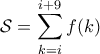 \displaystyle{\mathcal{S} = \sum_{k=i}^{i+9} f(k)}