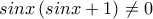 sinx\left(sinx+1 \right)\neq 0