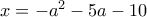 x=-a^2-5a-10