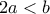 2a<b