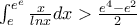 \int_{e}^{e^e}\frac{x}{lnx}dx>\frac{e^4-e^2}{2} \int_{e}^{e^e}\frac{x}{lnx}dx>\frac{e^4-e^2}{2}
