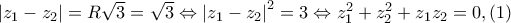 \left|z_{1} -z_{2}\right|=R\sqrt{3}=\sqrt{3}\Leftrightarrow \left|z_{1}-z_{2} \right|^{2}=3\Leftrightarrow z_{1}^{2}+z_{2}^{2}+z_{1}z_{2}=0,   (1)