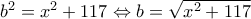 b^2=x^2+117 \Leftrightarrow b=\sqrt{x^2+117}