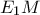 E_1M