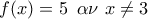 f(x)=5\,\,\,\alpha \nu \,\,x\ne 3\,\,