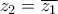 \displaystyle{{z_2} = \overline {{z_1}} } \displaystyle{{z_2} = \overline {{z_1}} }