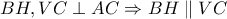 BH,VC \perp AC \Rightarrow BH \parallel VC