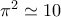 {{\pi }^{2}}\simeq 10