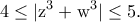 \displaystyle{\rm 4\leq |z^3+w^3|\leq 5.}