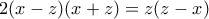 2(x-z)(x+z)=z(z-x)