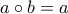 \displaystyle{a \circ b = a}