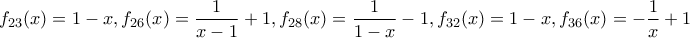 \displaystyle{f_{23} (x)=1-x, f_{26}(x)=\frac {1}{x-1}+1, f_{28}(x)=\frac {1}{1-x}-1, f_{32}(x)=1-x, f_{36}(x)=- \frac {1}{x}+1} \displaystyle{f_{23} (x)=1-x, f_{26}(x)=\frac {1}{x-1}+1, f_{28}(x)=\frac {1}{1-x}-1, f_{32}(x)=1-x, f_{36}(x)=- \frac {1}{x}+1}