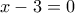 x-3=0