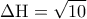 \displaystyle 
\Delta {\rm H} = \sqrt {10}