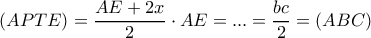 \displaystyle (APTE) = \frac{{AE + 2x}}{2} \cdot AE = ... = \frac{{bc}}{2} = (ABC) \displaystyle (APTE) = \frac{{AE + 2x}}{2} \cdot AE = ... = \frac{{bc}}{2} = (ABC)