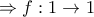 \Rightarrow f:1\rightarrow 1 \Rightarrow f:1\rightarrow 1