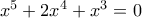 x^{5}+2x^{4}+x^{3}=0