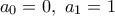 a_0=0,\ a_1=1
