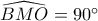 \widehat {BMO} = 90^\circ