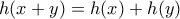 \displaystyle{h(x+y)=h(x)+h(y)}