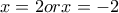 x=2 or x=-2