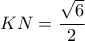 \displaystyle KN = \frac{{\sqrt 6 }}{2}