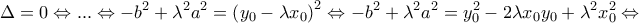 \displaystyle{\Delta=0 \Leftrightarrow ... \Leftrightarrow-b^2+\lambda^2a^2=\left( y_0-\lambda x_0 \right)^2\Leftrightarrow -b^2+\lambda^2a^2= y_0^2-2\lambda x_0 y_0+\lambda^2 x_0^2\Leftrightarrow}