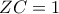 \displaystyle{ZC = 1}