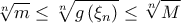 \displaystyle \root{n}\of{m}\leq \root{n}\of{g\left( \xi _{n}\right) }\leq \root{n}\of{M}