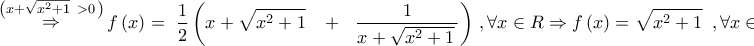 \displaystyle{\mathop  \Rightarrow \limits^{\left( {x + \sqrt {{x^2} + 1} \,\,\, > 0\,} \right)} f\left( x \right) = \,\,\frac{1}{2}\left( {x + \sqrt {{x^2} + 1} \,\,\,\,\, + \,\,\,\,\frac{1}{{x + \sqrt {{x^2} + 1} \,}}} \right)\,,\forall x \in R \Rightarrow f\left( x \right) = \sqrt {{x^2} + 1} \,\,\,,\forall x \in R}