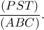 \dfrac{(PST)}{(ABC)}. \dfrac{(PST)}{(ABC)}.