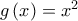 g\left( x\right) =x^{2}