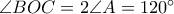 \angle BOC=2\angle A=120^{\circ} \angle BOC=2\angle A=120^{\circ}