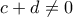 c+d \neq 0