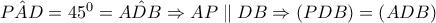 \hat{PAD}=45^{0}=\hat{ADB}\Rightarrow AP\parallel DB\Rightarrow \left(PDB \right)=\left(ADB \right)