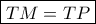 \boxed{TM = TP}