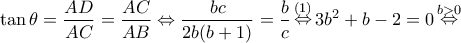 \displaystyle{\tan \theta  = \frac{{AD}}{{AC}} = \frac{{AC}}{{AB}} \Leftrightarrow \frac{{bc}}{{2b(b + 1)}} = \frac{b}{c}\mathop  \Leftrightarrow \limits^{(1)} 3{b^2} + b - 2 = 0\mathop  \Leftrightarrow \limits^{b > 0} }