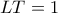 LT=1