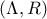 (\Lambda  ,R)