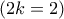 (2k=2) (2k=2)