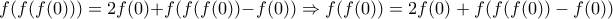 f(f(f(0)))=2f(0)+f(f(f(0))-f(0))\Rightarrow{f(f(0))=2f(0)+f(f(f(0))-f(0))}