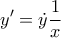 \displaystyle{y'=\dot{y}\frac{1}{x}} \displaystyle{y'=\dot{y}\frac{1}{x}}