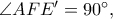 \angle AFE' = {90^ \circ },