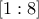 \displaystyle{[1:8]}