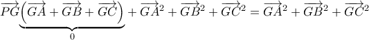 \overrightarrow{PG}\underset{0}{\underbrace{\left( \overrightarrow{GA}+\overrightarrow{GB}+\overrightarrow{GC}\right) }}+\overrightarrow{GA}^{2}+\overrightarrow{GB}^{2}+\overrightarrow{GC}^{2}=\overrightarrow{GA}^{2}+\overrightarrow{GB}^{2}+\overrightarrow{GC}^{2} \overrightarrow{PG}\underset{0}{\underbrace{\left( \overrightarrow{GA}+\overrightarrow{GB}+\overrightarrow{GC}\right) }}+\overrightarrow{GA}^{2}+\overrightarrow{GB}^{2}+\overrightarrow{GC}^{2}=\overrightarrow{GA}^{2}+\overrightarrow{GB}^{2}+\overrightarrow{GC}^{2}