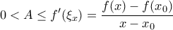 \displaystyle 0<A\leq f^{\prime}(\xi_{x})=\frac{f(x)-f(x_{0})}{x-x_{0}}