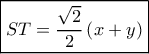 \boxed{ST = \frac{{\sqrt 2 }}{2}\left( {x + y} \right)}