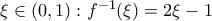 \xi \in (0,1): f^{-1}(\xi)=2\xi-1