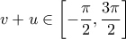 \displaystyle{v + u \in \left[ { - \frac{\pi }{2},\frac{{3\pi }}{2}} \right]}